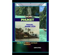 PHUKET TRAVEL GUIDE 2026: Islands, Food, Culture, and Beach Adventures (Generate an attractive descriptions for 2024: The Traveler's Guide to Unforgettable Adventures)