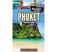 Phuket Travel Guide: A Complete Guide to Exploring the Best of Thailand’s Island Paradise