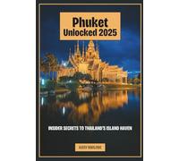 Phuket Unlocked 2025: Insider Secrets to Thailand's Island Haven