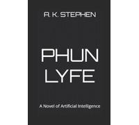 Phun Lyfe: A Novel of Artificial Intelligence