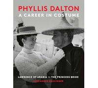 Phyllis Dalton: A Career in Costume: From Lawrence of Arabia to The Princess Bride