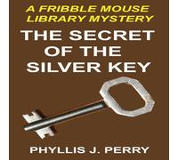 Phyllis J. Perry The Secret of the Silver Key: A Fribble Mouse Library Mystery Phyllis J. Perry Multicolor
