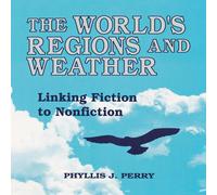 Phyllis J. Perry The World's Regions & Weather: Linking Fiction to Nonfiction Phyllis J. Perry Multicolor