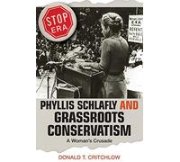 Phyllis Schlafly and Grassroots Conservatism: A Woman's Crusade (Politics and Society in Modern America): 54