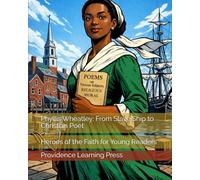 Phyllis Wheatley: From Slave Ship to Christian Poet: Heroes of the Faith for Young Readers