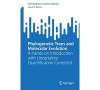 Phylogenetic Trees and Molecular Evolution: A Hands-on Introduction with Uncertainty Quantification Corrected (SpringerBriefs in Systems Biology)