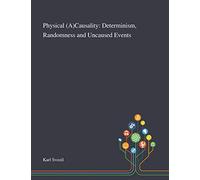 Physical (A)Causality: Determinism, Randomness and Uncaused Events