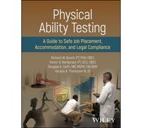 Physical Ability Testing : A Guide to Safe Job Placement, Accommodation, and Legal Compliance