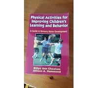 Physical Activities for Improving Children's Learning and Behavior: A Guide to Sensory Motor Development