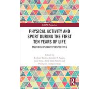 Physical Activity and Sport During the First Ten Years of Life: Multidisciplinary Perspectives (ICSSPE Perspectives)