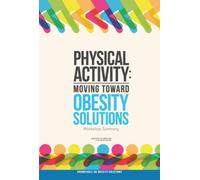 Physical Activity : Moving Toward Obesity Solutions: Workshop Summary