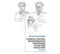 Physical Control, Transformation and Damage in the First World War: War Bodies