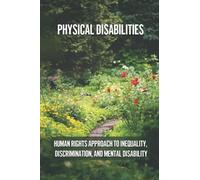Physical Disabilities: Human Rights Approach To Inequality, Discrimination, And Mental Disability: Types Of Physical Disability