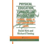 Physical Education, Curriculum And Culture: Critical Issues In The Contemporary Crisis: 5 (School Development and the Management of Change Series)