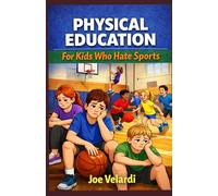 Physical Education For Kids Who Hate Sports (Teaching Physical Education: Promoting Active Lifestyles by Advancing Physical Education Curriculum and Instruction)