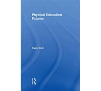 Physical Education Futures (Routledge Studies in Physical Education and Youth Sport)