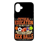 Physical Education It's Okay To Kick Balls P.E. Teacher Case for iPhone 16 Plus