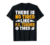 Physical Education There is No Tired Like PE Teacher Tired T-Shirt