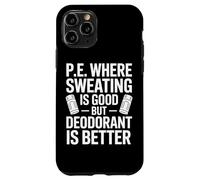 Physical Education Where Sweating Is Good But Deodorant Wins Case for iPhone 11 Pro