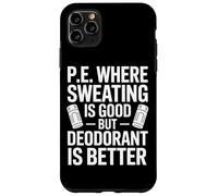 Physical Education Where Sweating Is Good But Deodorant Wins Case for iPhone 11 Pro Max
