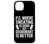 Physical Education Where Sweating Is Good But Deodorant Wins Case for iPhone 14 Plus