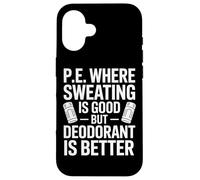 Physical Education Where Sweating Is Good But Deodorant Wins Case for iPhone 16