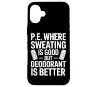 Physical Education Where Sweating Is Good But Deodorant Wins Case for iPhone 16 Plus