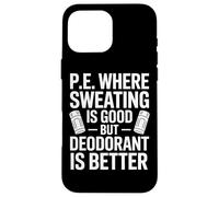 Physical Education Where Sweating Is Good But Deodorant Wins Case for iPhone 16 Pro Max