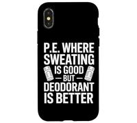 Physical Education Where Sweating Is Good But Deodorant Wins Case for iPhone X/XS