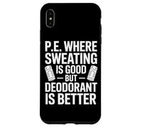 Physical Education Where Sweating Is Good But Deodorant Wins Case for iPhone XS Max