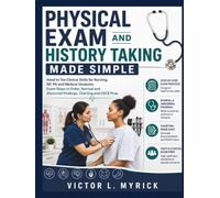 Physical Exam and History Taking Made Simple: Head to Toe Clinical Skills for Nursing, NP, PA and Medical Students: Exam Steps in Order, Normal and Abnormal Findings, Charting and OSCE Prep