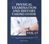 Physical Examination and History Taking Guide Vol 1: A Step-by-Step Clinical Assessment Handbook for Medical, Nursing and Allied Health Students