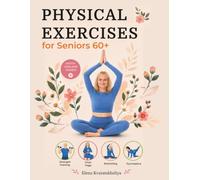 Physical Exercises for Seniors 60+ with Step-by-Step Photo and Video: Strength Training, Chair Yoga, Stretching and Gymnastics
