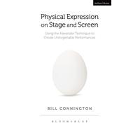 Physical Expression on Stage and Screen: Using the Alexander Technique to Create Unforgettable Performances