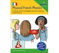 Physical French Phonics, 4th edition : A Sound, Action and Spelling System for Teaching French Phonics