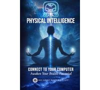 Physical Intelligence: Connect to your computer Awaken your brain's potential