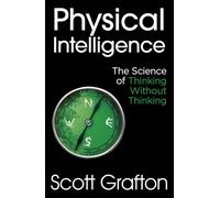 Physical Intelligence : The Science of Thinking Without Thinking