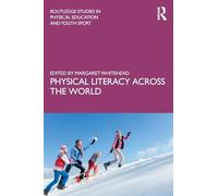 Physical Literacy across the World (Routledge Studies in Physical Education and Youth Sport)