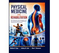 PHYSICAL MEDICINE AND REHABILITATION: Electrodiagnostics, Neurorehabilitation, and Musculoskeletal Medicine for ABPMR Board Preparation and Clinical Practice