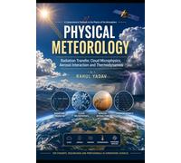 Physical Meteorology: Radiation Transfer, Cloud Microphysics, Aerosol Interaction and Thermodynamics