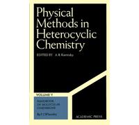 Physical Methods in Heterocyclic Chemistry, Volume V: Handbook of Molecular Dimensions