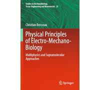 Physical Principles of Electro-Mechano-Biology: Multiphysics and Supramolecular Approaches: 25 (Studies in Mechanobiology, Tissue Engineering and Biomaterials, 25)