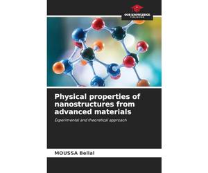 Physical properties of nanostructures from advanced materials: Experimental and theoretical approach