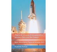 Physical Security Reimagined: A Master Class for the Future: Next Generation Physical Security 2025