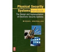 Physical Security Systems Handbook: The Design and Implementation of Electronic Security Systems