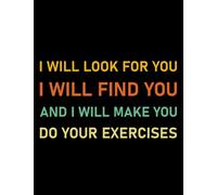Physical Therapist I will look for you i will find you and i will make you do your exercises, Physical Therapist Physical Therapy Exercises 1 Notebook: Notebook with Diggers