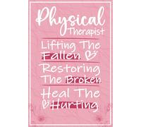 Physical Therapist Lifting The Fallen Restoring The Broken Heal The Hurting: Physical Therapy Gifts For Women - Great Notebook For Physical Therapist ... and Birthday Presents, PT Graduation Gifts