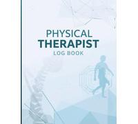 Physical Therapist Log Book 8.5 x 11 Inch | Daily Patient Treatment Notes & Clinical Hours Tracker | 140 Pages for Physical Therapy Students and Professionals
