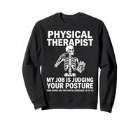 Physical Therapist My Job Is Judging Your Posture Skeleton Sweatshirt