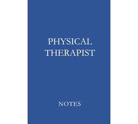Physical Therapist Notes Blue: “Professional Lined Journal for Physical Therapists, DPT Students, and Rehabilitation Documentation”